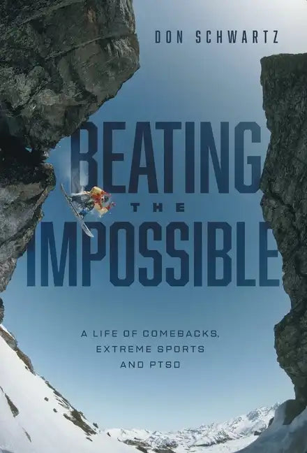 Beating the Impossible: A Life of Comebacks, Extreme Sports and PTSD - Hardcover