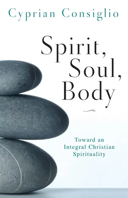 Spirit, Soul, Body: Toward an Integral Christian Spirituality - Paperback