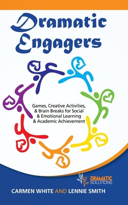 Dramatic Engagers: Games, Creative Activities, & Brain Breaks for Social & Emotional Learning & Academic Achievement - Hardcover