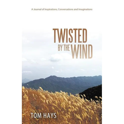 Twisted by the Wind: A Journal of Inspirations, Conversations and Imaginations - Paperback