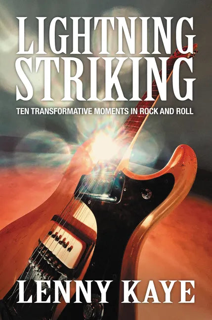 Lightning Striking: Ten Transformative Moments in Rock and Roll - Hardcover