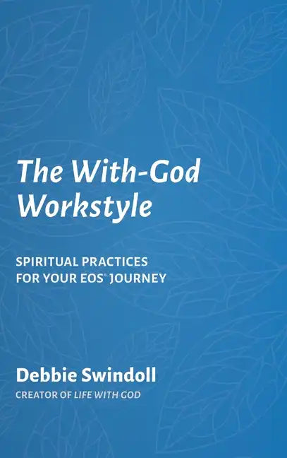 The With-God Workstyle: Spiritual Practices for Your EOS Journey - Hardcover