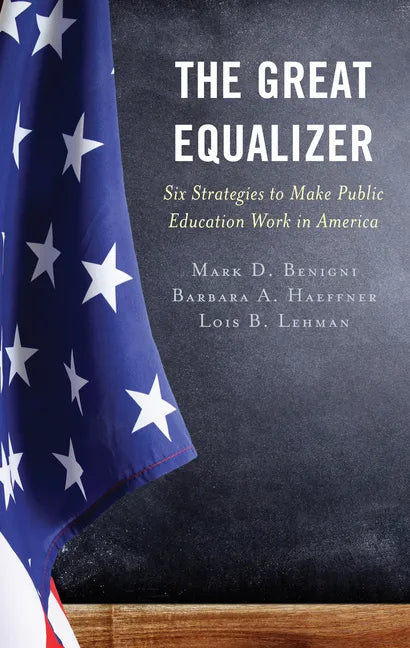 The Great Equalizer: Six Strategies to Make Public Education Work in America - Hardcover