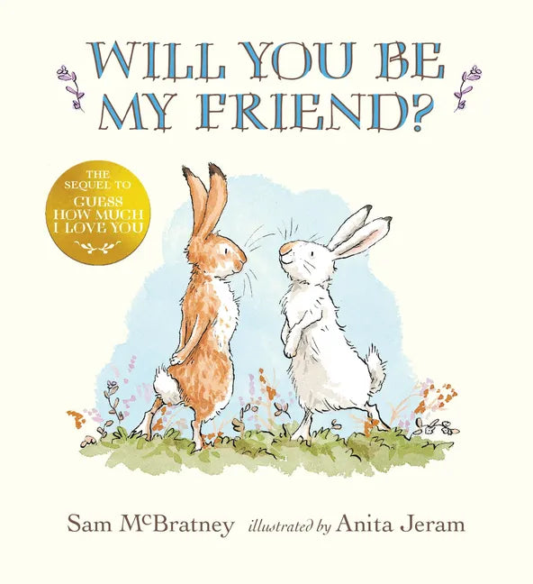 Will You Be My Friend?: (Discover Little Nutbrown Hare's New Friendship in This Follow-Up to 'Guess How Much I Love You' - For Toddlers and Preschoole - Hardcover