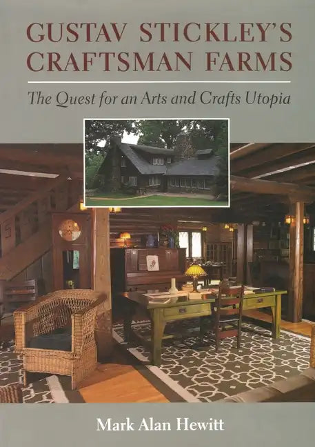 Gustav Stickley's Craftsman Farms: The Quest for an Arts and Crafts Utopia - Hardcover