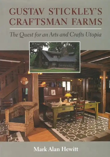 Gustav Stickley's Craftsman Farms: The Quest for an Arts and Crafts Utopia - Hardcover