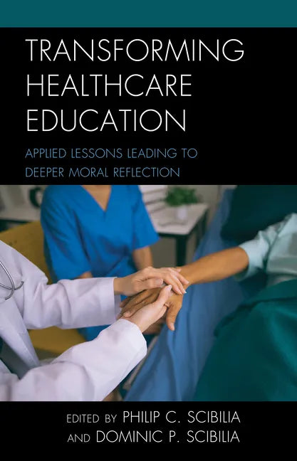 Transforming Healthcare Education: Applied Lessons Leading to Deeper Moral Reflection - Hardcover