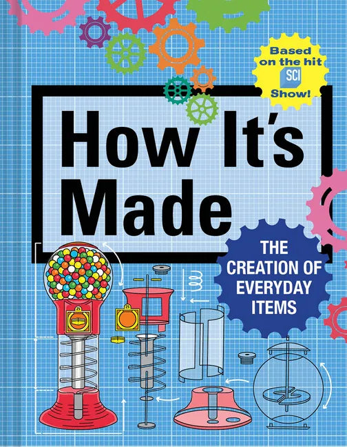 How It's Made: The Creation of Everyday Items - Hardcover