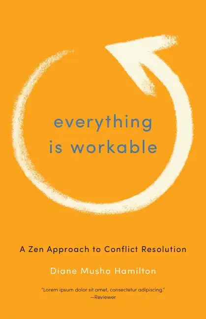 Everything Is Workable: A Zen Approach to Conflict Resolution - Paperback