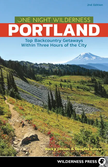 One Night Wilderness: Portland: Top Backcountry Getaways Within Three Hours of the City - Hardcover