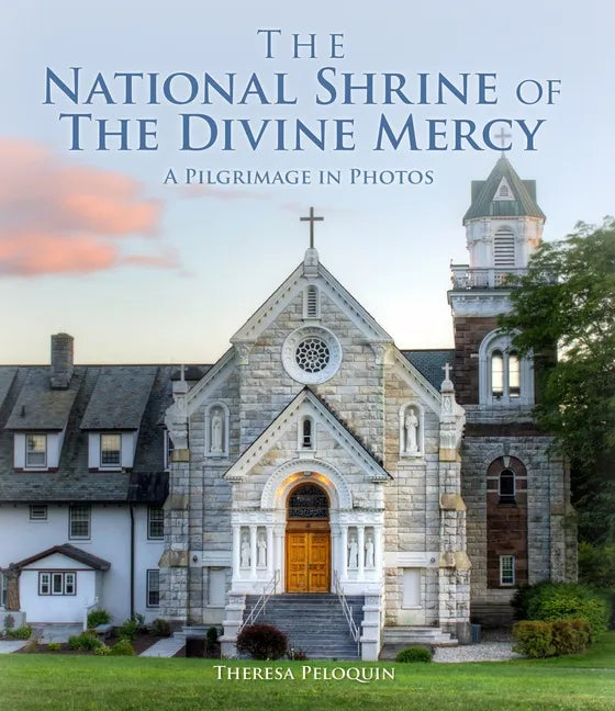 The National Shrine of the Divine Mercy: A Pilgrimage in Photos - Hardcover