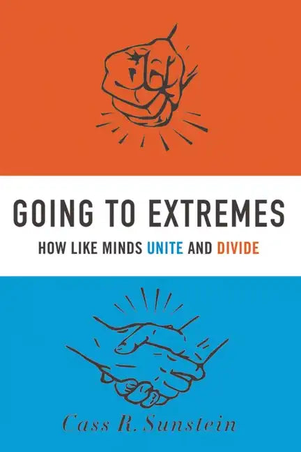 Going to Extremes: How Like Minds Unite and Divide - Paperback