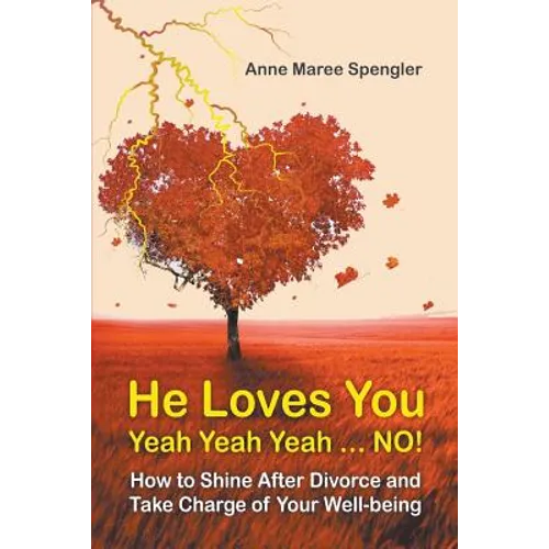 He Loves You Yeah Yeah Yeah . . . NO!: How to Shine After Divorce and Take Charge of Your Well-being - Paperback