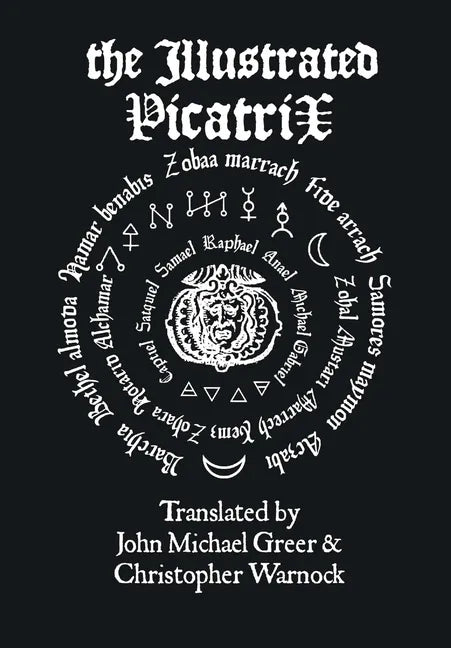 The Illustrated Picatrix: The Complete Occult Classic Of Astrological Magic - Hardcover