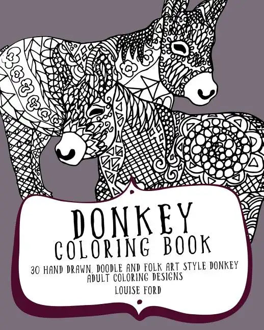 Donkey Coloring Book: 30 Hand Drawn, Doodle and Folk Art Style Donkey Adult Coloring Designs - Paperback