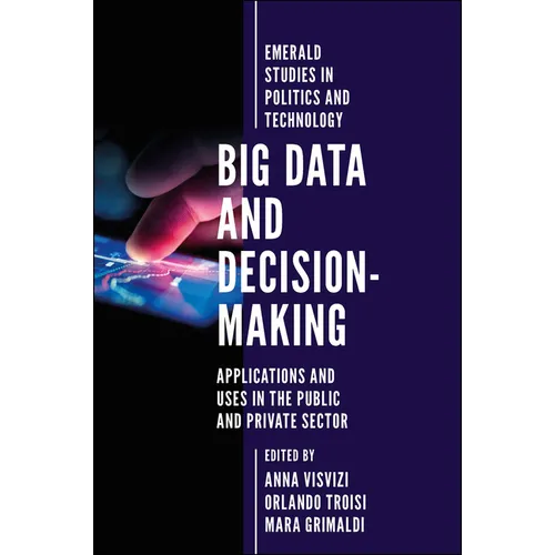 Big Data and Decision-Making: Applications and Uses in the Public and Private Sector - Hardcover