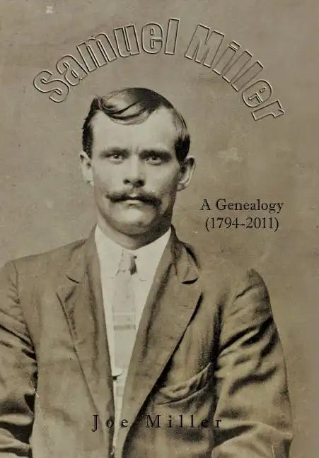 Samuel Miller: A Genealogy (1974-2011) - Hardcover