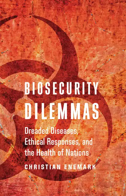 Biosecurity Dilemmas: Dreaded Diseases, Ethical Responses, and the Health of Nations - Paperback