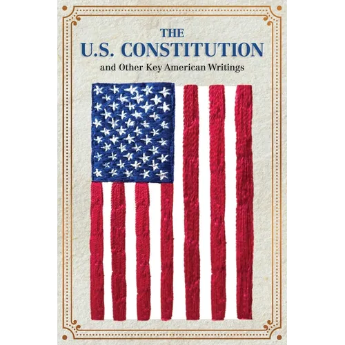 The U.S. Constitution and Other Key American Writings (Keepsake Edition) - Paperback