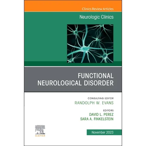 Functional Neurological Disorder, an Issue of Neurologic Clinics: Volume 41-4 - Hardcover