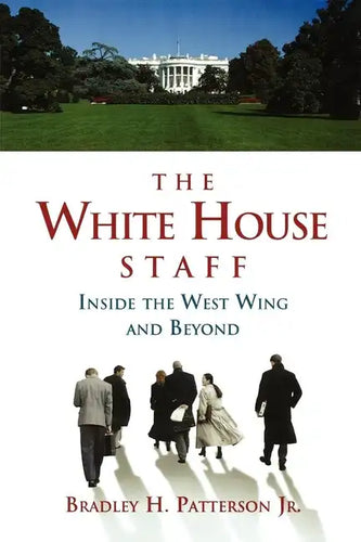 The White House Staff: Inside the West Wing and Beyond - Paperback