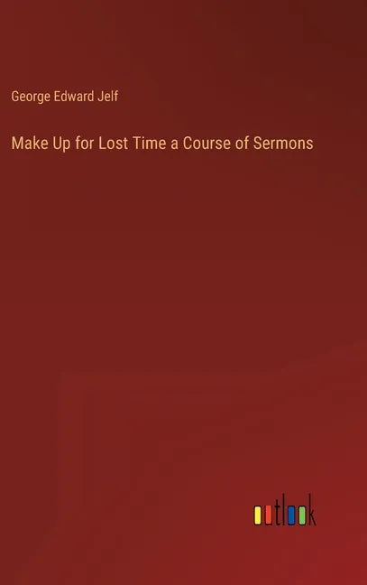 Make Up for Lost Time a Course of Sermons - Hardcover