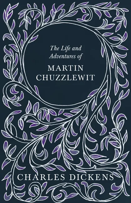 The Life and Adventures of Martin Chuzzlewit: With Appreciations and Criticisms By G. K. Chesterton - Hardcover