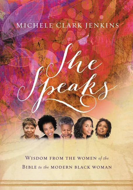 She Speaks: Wisdom from the Women of the Bible to the Modern Black Woman - Paperback