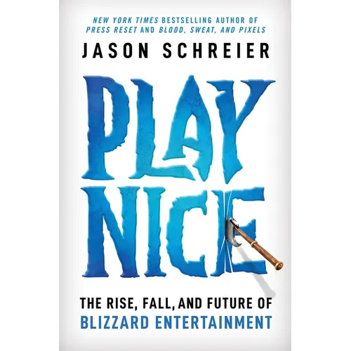 Play Nice: The Rise, Fall, and Future of Blizzard Entertainment - Hardcover