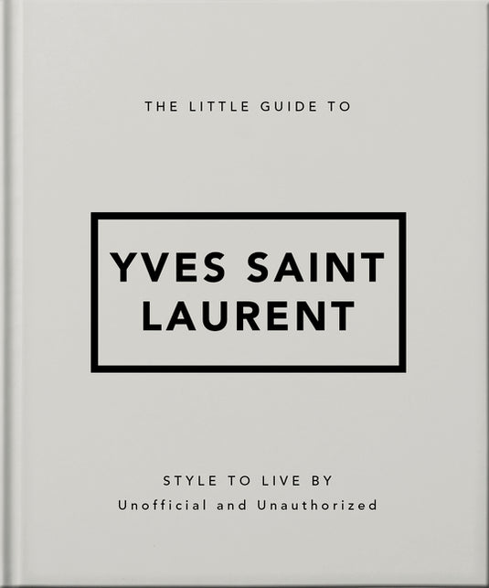 The Little Guide to Yves Saint Laurent: Style to Live by - Hardcover