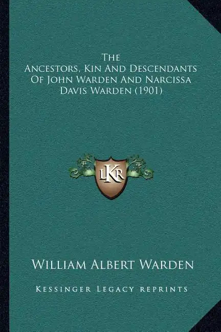 The Ancestors, Kin And Descendants Of John Warden And Narcissa Davis Warden (1901) - Paperback