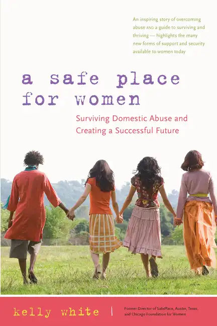 A Safe Place for Women: Surviving Domestic Abuse and Creating a Successful Future - Paperback
