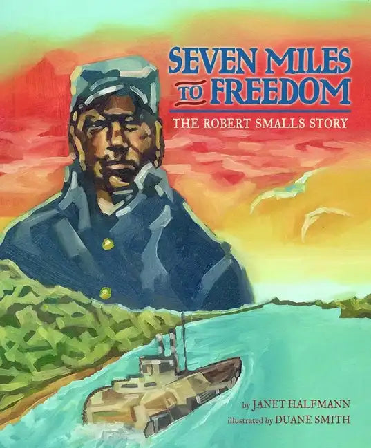Seven Miles to Freedom: The Robert Smalls Story - Paperback