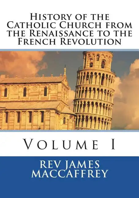History of the Catholic Church from the Renaissance to the French Revolution: Volume I - Paperback
