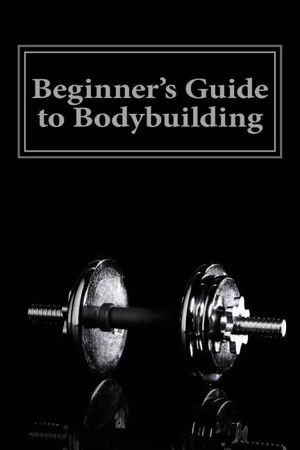 Beginner's Guide to Bodybuilding - Paperback
