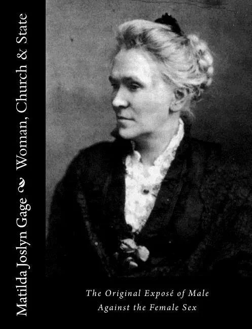 Woman, Church & State: The Original Exposé of Male Against the Female Sex - Paperback