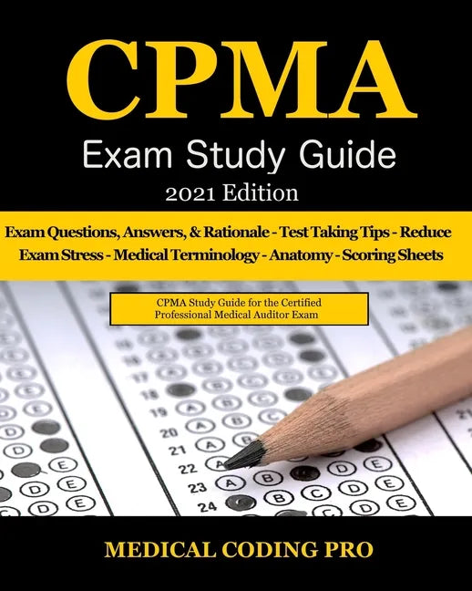 CPMA Exam Study Guide - 2021 Edition: 150 Certified Professional Medical Auditor Exam Questions, Answers, and Rationale, Tips To Pass The Exam, Common - Paperback