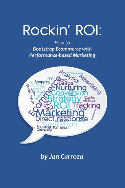 Rockin' ROI: How to Bootstrap Ecommerce with Performance-based Marketing - Paperback