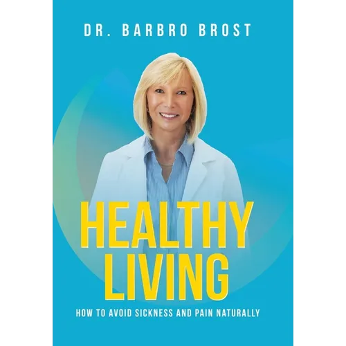 Healthy Living: How to avoid sickness and pain naturally - Hardcover