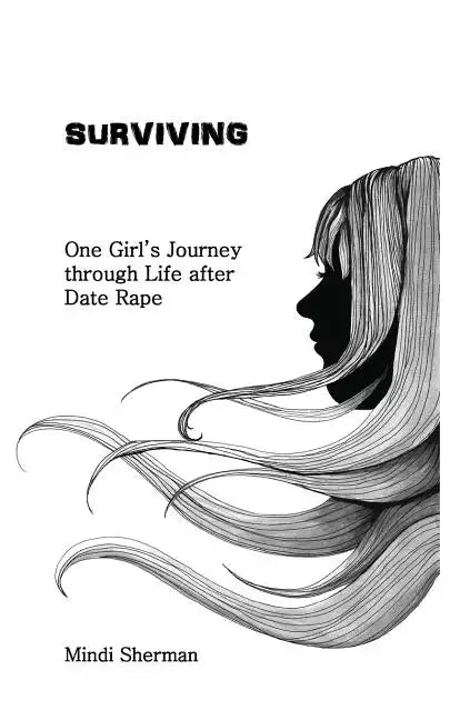 Surviving: One Girl's Journey Through Life After Date Rape - Paperback