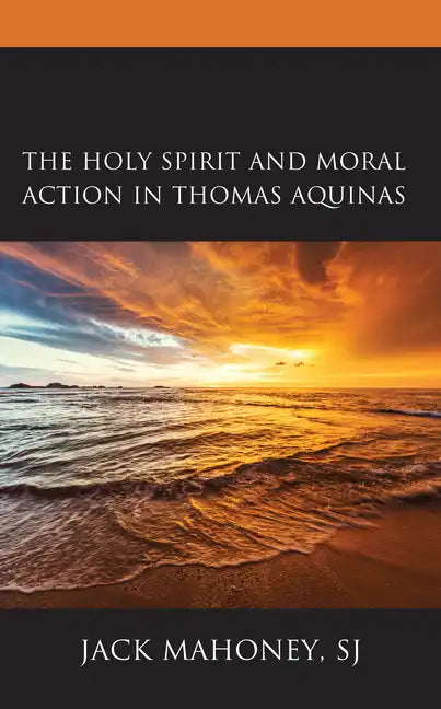 The Holy Spirit and Moral Action in Thomas Aquinas - Paperback