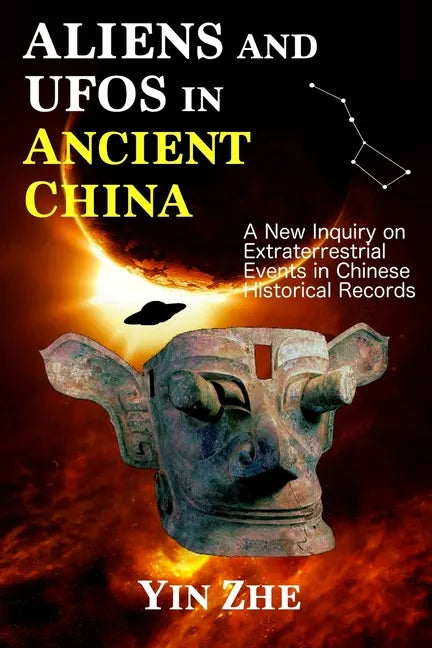 Aliens and UFOs in Ancient China: New Inquiry on Extraterrestrial Events in Chinese Historical Records - Paperback