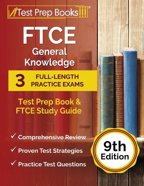 FTCE General Knowledge Test Prep Book: 3 Full-Length Practice Exams and FTCE Study Guide [9th Edition] - Paperback