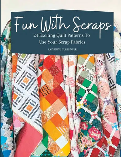 Fun with Scraps: 24 Fun Quilt Patterns To Use Up Your Scrap Fabrics - Paperback