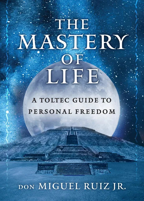 The Mastery of Life: A Toltec Guide to Personal Freedom - Paperback