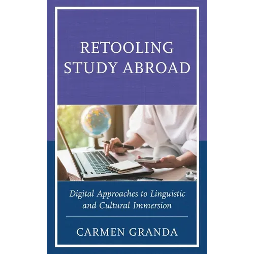 Retooling Study Abroad: Digital Approaches to Linguistic and Cultural Immersion - Hardcover