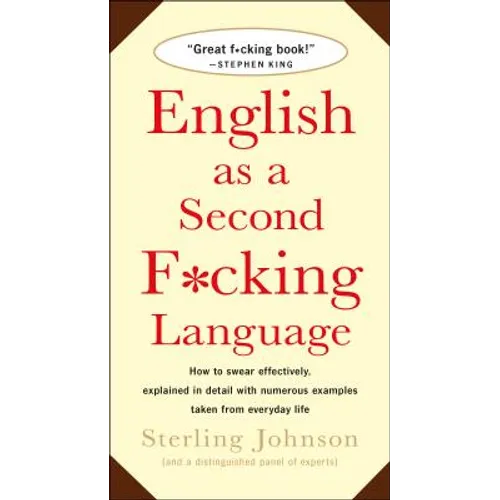 English as a Second F*cking Language: How to Swear Effectively, Explained in Detail with Numerous Examples Taken from Everyday Life - Paperback