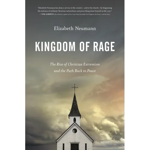 Kingdom of Rage: The Rise of Christian Extremism and the Path Back to Peace - Hardcover