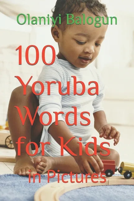 100 Yoruba Words for Kids: in Pictures - Paperback