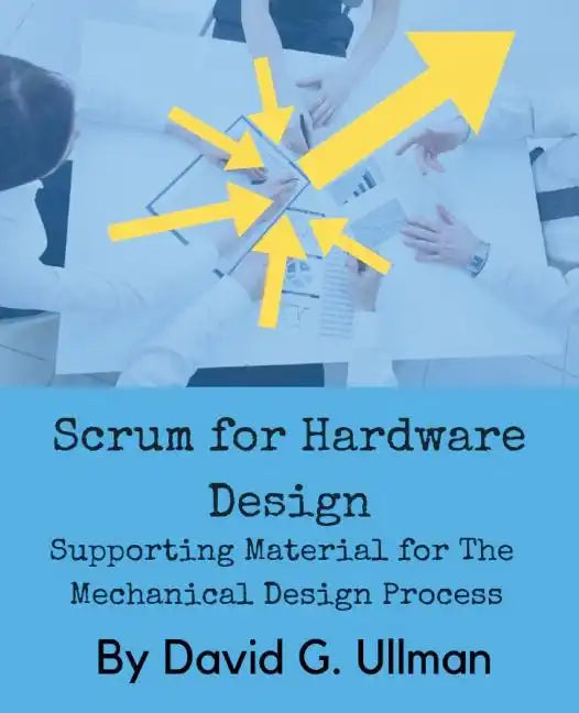 Scrum for Hardware Design: Supporting Material for The Mechanical Design Process - Paperback